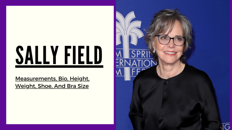 Sally Field measurements, height, weight, shoe ,bra size and bio
