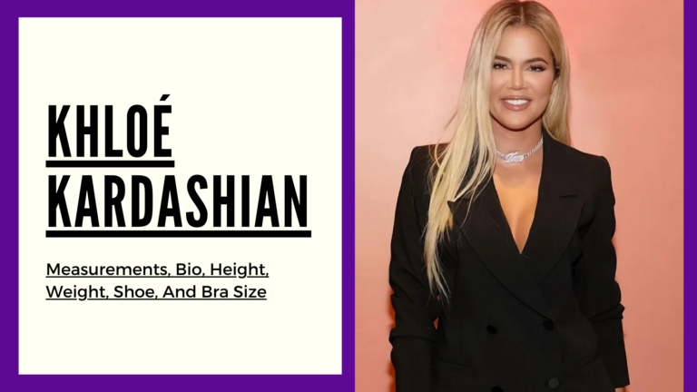 Khloé Kardashian measurements, height, weight, shoe , bra size and bio